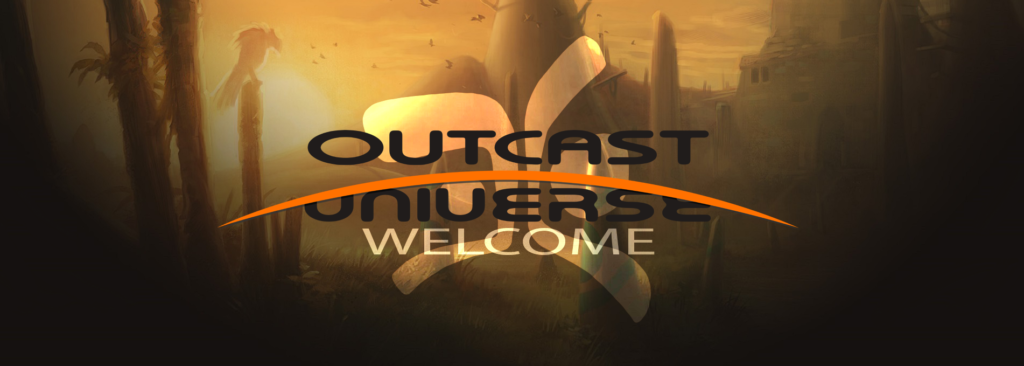 Welcome, to the opening of Outcast Universe !